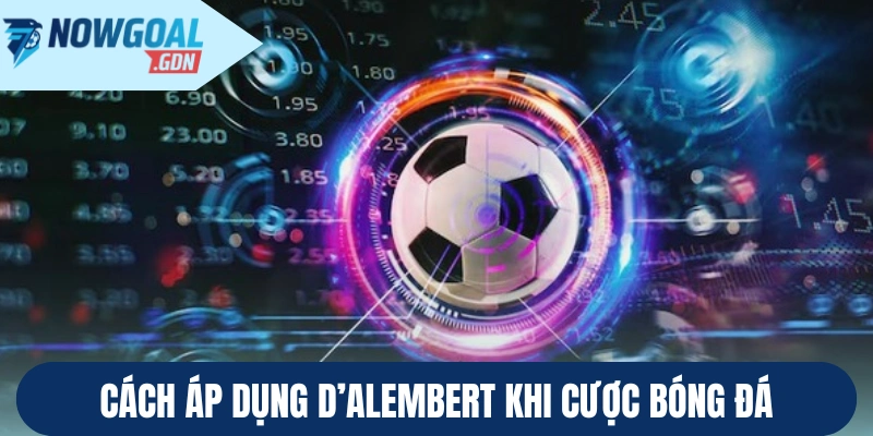 Cách áp dụng D'Alembert khi chơi cược bóng đá 