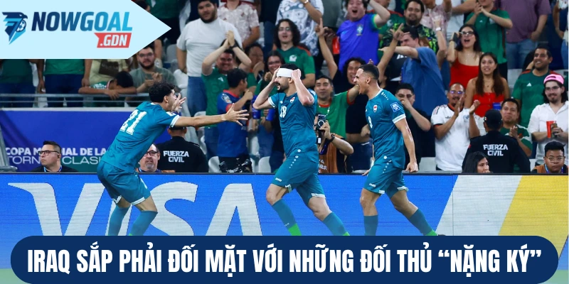 Iraq sắp phải đối mặt với những đối thủ “nặng ký” 