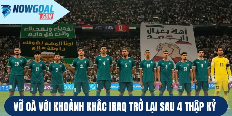 Vỡ oà với khoảnh khắc Iraq trở lại sau 4 thập kỷ 